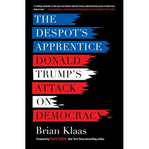 The Despot's Apprentice: Donald Trump's Attack on Democracy - Paperback