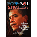 Hope Is Not A Strategy: Leadership Lessons from the Obama Presidency - Paperback