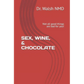 Sex, Wine, & Chocolate: Not all good things are bad for you! - Paperback