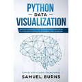Python Data Visualization: An Easy Introduction to Data Visualization in Python with Matplotlip, Pandas, and Seaborn - Paperback