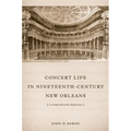 Concert Life in Nineteenth-Century New Orleans: A Comprehensive Reference - Hardcover