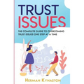 Trust Issues: The Complete Guide to Overcoming Trust Issues One Step at a Time - Paperback