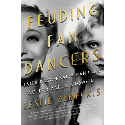 Feuding Fan Dancers: Faith Bacon, Sally Rand, and the Golden Age of the Showgirl - Paperback