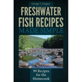 Freshwater Fish Recipes Made Simple: 99 Recipes for the Homecook - Paperback
