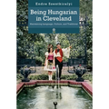 Being Hungarian in Cleveland: Maintaining Language, Culture, and Traditions - Hardcover
