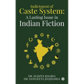 Indictment of Caste System: A Lasting Issue in Indian Fiction - Paperback