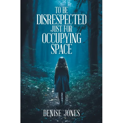 To Be Disrespected Just for Occupying Space - Paperback