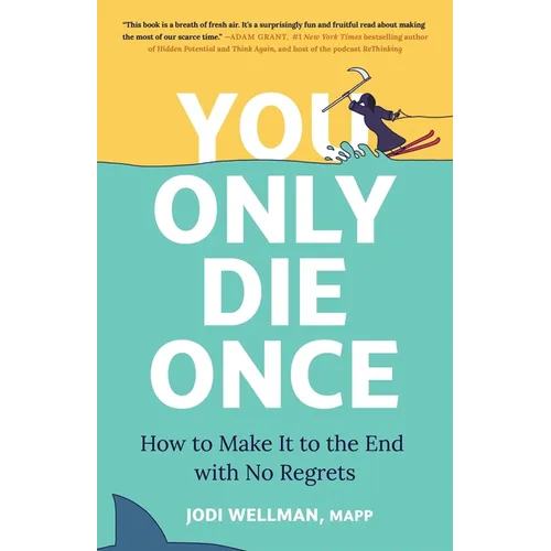 You Only Die Once: How to Make It to the End with No Regrets - Hardcover