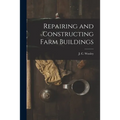 Repairing and Constructing Farm Buildings - Paperback