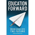 Education Forward: Moving Schools into the Future - Paperback