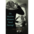 Do Muslim Women Need Saving? - Paperback