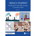 AlphaGo Simplified: Rule-Based AI and Deep Learning in Everyday Games - Paperback