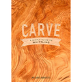 Carve: A Simple Guide to Whittling - Hardcover