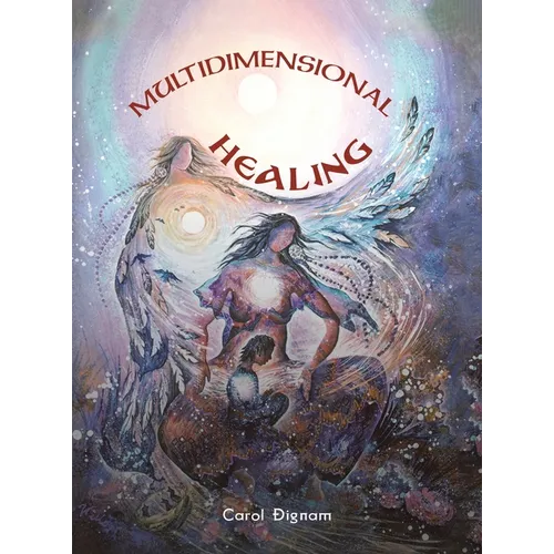 Multidimensional Healing: Engaging the psychic parts to release trauma - Hardcover