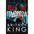 Kill Me Tomorrow: A Psychological Thriller - Paperback