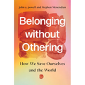 Belonging Without Othering: How We Save Ourselves and the World - Hardcover