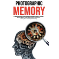 Photographic Memory: 10 Steps to remember Anything Superfast! Accelerated Learning for Unlimited Memory Efficiency. Create Habits to Help You Improve - Hardcover