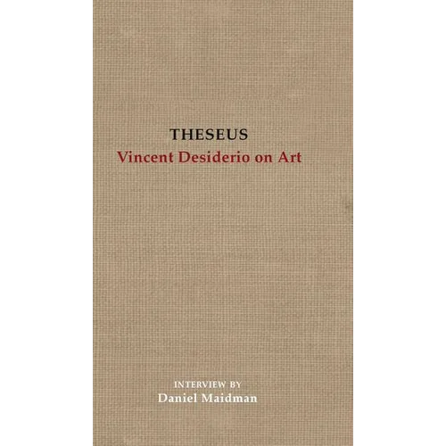 Theseus: Vincent Desiderio on Art - Hardcover