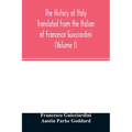 The history of Italy Translated from the Italian of Francesco Guicciardini (Volume I) - Paperback