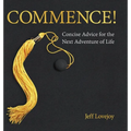 Commence!: Concise Advice for the Next Adventure of Life - Hardcover