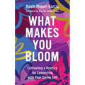 What Makes You Bloom: Cultivating a Practice for Connecting with Your Divine Self - Hardcover