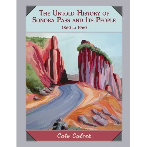 The Untold History of Sonora Pass and Its People: 1860-1960 - Paperback