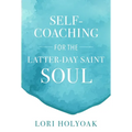 Self-Coaching for the Latter-Day Saint Soul - Paperback