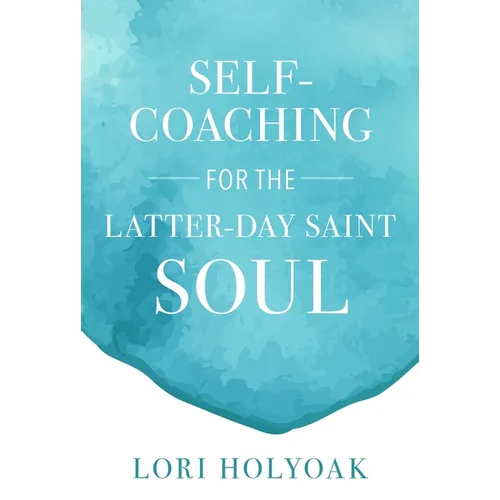 Self-Coaching for the Latter-Day Saint Soul - Paperback