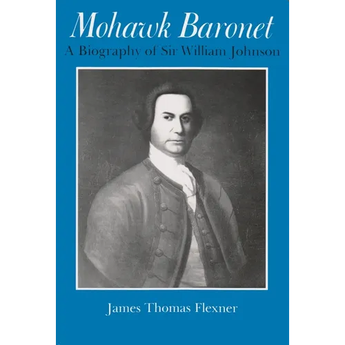 Mohawk Baronet: A Biography of Sir William Johnson - Paperback