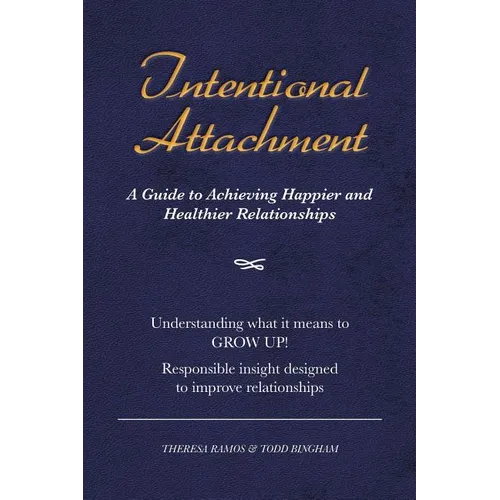 Intentional Attachment: A Guide to Achieving Happier and Healthier Relationships - Paperback