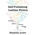 Self-Publishing Lesbian Fiction: Write Your Own Way - Paperback