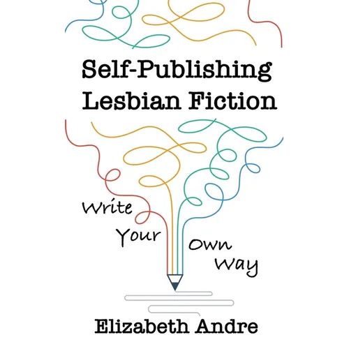 Self-Publishing Lesbian Fiction: Write Your Own Way - Paperback