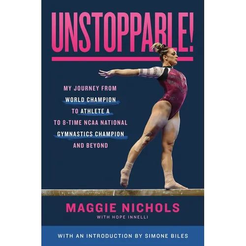 Unstoppable!: My Journey from World Champion to Athlete A to 8-Time NCAA National Gymnastics Champion and Beyond - Hardcover