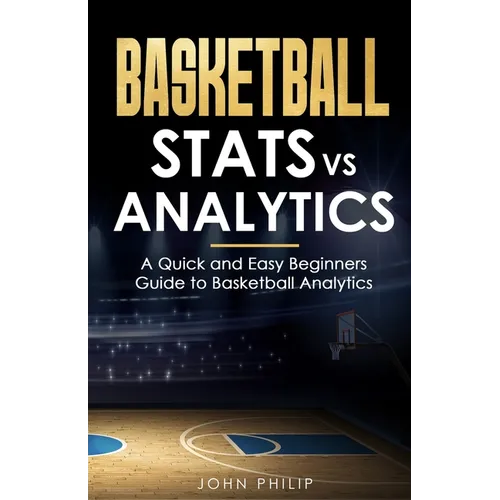 Basketball Stats vs Analytics: A Quick and Easy Beginners Guide to Basketball Analytics - Paperback