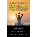 Blissful Sleep with the Aid of Yoga Exercises: Twelve Techniques for Improving Your Sleeping Patterns - Yoga for Everybody #2 - Paperback