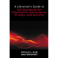A Librarian's Guide to ISO Standards for Information Governance, Privacy, and Security - Paperback