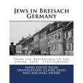 Jews in Breisach: From the Beginnings to the Shoah, 12th - 19th Century - Paperback