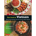 The Food of Vietnam: Easy-To-Follow Recipes from the Country's Major Regions [Vietnamese Cookbook with Over 80 Recipes] - Paperback