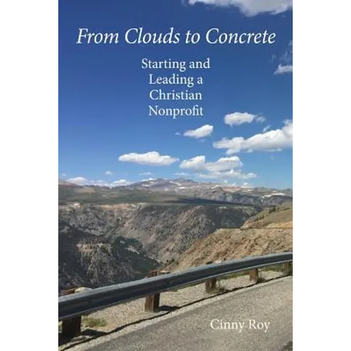 From Clouds to Concrete: Starting and Leading a Christian Nonprofit - Paperback
