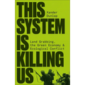 This System Is Killing Us: Land Grabbing, the Green Economy and Ecological Conflict - Paperback