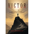 Victor: The True Story of My Journey Through Tragedy, Addiction, and Recovery - Paperback