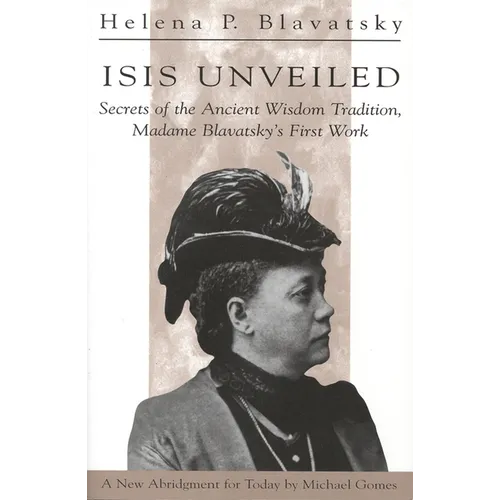 Isis Unveiled: Secrets of the Ancient Wisdom Tradition, Madame Blavatsky's First Work - Paperback