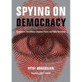 Spying on Democracy: Government Surveillance, Corporate Power, and Public Resistance - Paperback