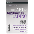 The Art of Contrarian Trading: How to Profit from Crowd Behavior in the Financial Markets - Hardcover
