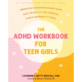 The ADHD Workbook for Teen Girls: Understand Your Neurodivergent Brain, Make the Most of Your Strengths, and Build Confidence to Thrive - Paperback