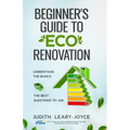 Beginners Guide to Eco Renovation: Understand the Basics and the Best Questions to Ask - Paperback