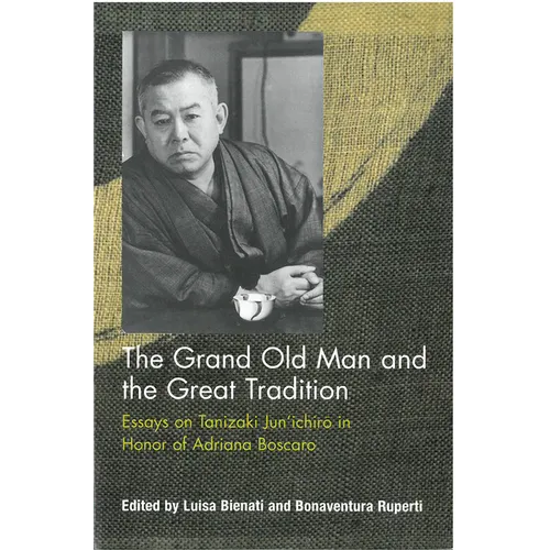 The Grand Old Man and the Great Tradition: Essays on Tanizaki Jun'ichiro in Honor of Adriana Boscaro - Paperback
