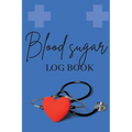 Blood Sugar Log Book: Personal Daily Blood Pressure Log to Record and Monitor Blood Pressure at Home, Heart Pulse Rate Tracker and Organizer - Paperback