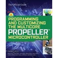 Programming and Customizing the Multicore Propeller Microcontroller: The Official Guide - Paperback