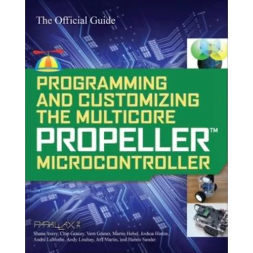 Programming and Customizing the Multicore Propeller Microcontroller: The Official Guide - Paperback